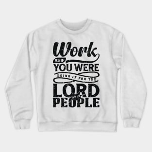 Work Hard as if you do it for the Lord not for people Crewneck Sweatshirt